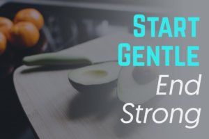 Health tip: Start Gentle End Strong 